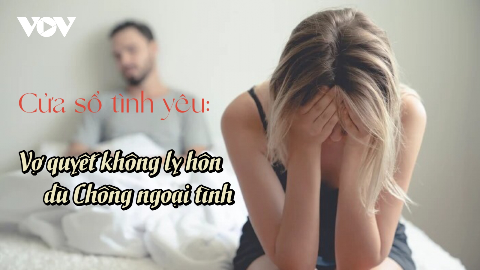 Vợ quyết không ly hôn dù biết chồng ngoại tình